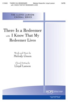 There Is A Redeemer W/i Know That My Red by Green Melody - Larson Lloyd - for SATB