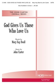 God Gives Us Those Who Love Us by Carter John Mary Kay Beall for SATB