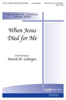 When Jesus Died For Me by Liebergen Patrick M - Liebergen Patrick M - for 3-Part Mixed (Any Combination)