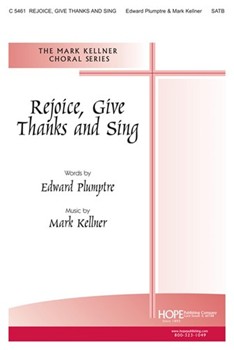 Rejoice Give Thanks & Sing by Kellner Mark for SATB