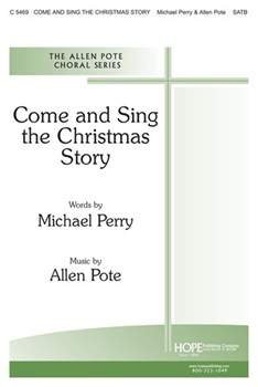 Come and Sing The Christmas Story by Pote Allen Michael Perry for SATB
