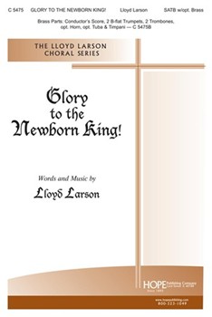 Glory To The Newborn King by Larson Lloyd for SATB