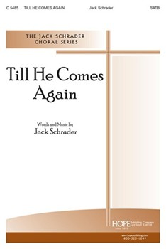 Till He Comes Again by Schrader Jack Jack Schrader for SATB
