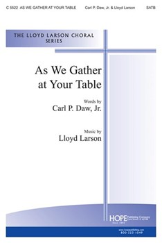 As We Gather At Your Table by Larson Lloyd Carl Daw Jr. for SATB