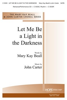Let Me Be A Light In The Darkness by Carter John Mary Beall for SATB