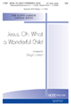 Jesus Oh What A Wonderful Child by - Larson Lloyd - for SAB and Piano (JESUS OH WHAT A WO)