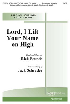 Lord I Lift Your Name On High by Founds Rick - Schrader Jack - for SATB