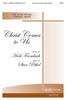 Christ Comes To Us by Pethel Stan Herbert Frombach for SATB