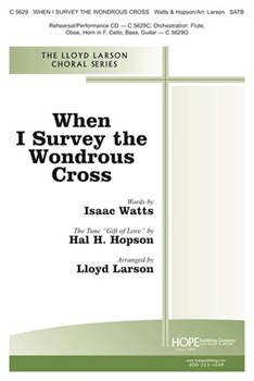 When I Survey The Wondrous Cross by Hopson Hal H - Larson Lloyd - for SATB