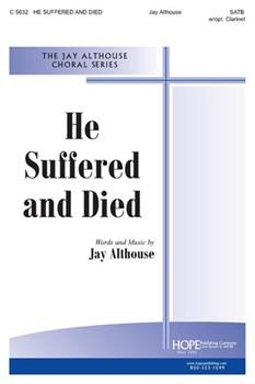 He Suffered And Died by Althouse Jay Jay Althouse for SATB (W/opt Clarinet)