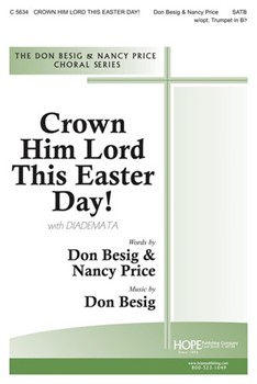 Crown Him Lord This Easter Day by Besig Don Don Besig and Nancy Price for SATB and Piano