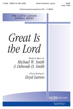 Great Is The Lord by Smith Michael W and Debbie - Larson Lloyd - for SATB