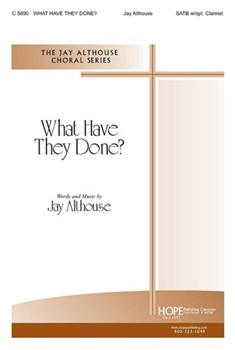 What Have They Done by Althouse Jay Jay Althouse for SATB