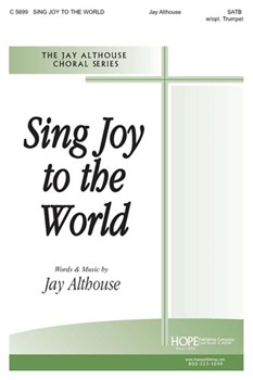 Sing Joy To The World by Althouse Jay Jay Althouse for SATB