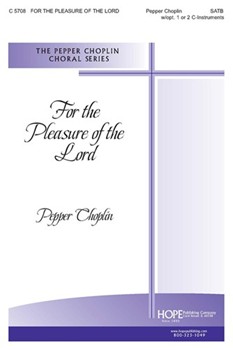 For The Pleasure Of The Lord by Choplin Pepper Pepper Choplin for SATB