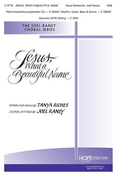 Jesus What A Beautiful Name by Riches Tanya - Raney Joel - for SAB