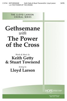 Gethsemane W/the Power Of The Cross by Getty and Townend - Larson Lloyd - for SATB