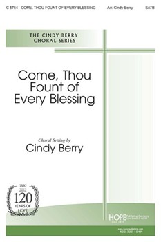 Come Thou Fount Of Every Blessing by - Berry Cindy - for SATB (COME THOU FOUNT OF)