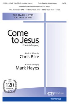 Come To Jesus (Untitled Hymn) by Rice Chris - Hayes Mark - for SATB