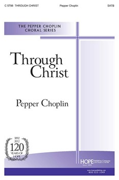 Through Christ by Choplin Pepper Pepper Choplin for SATB