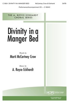 Divinity In A Manger Bed by Eckhardt A Royce for SATB