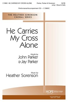 He Carries My Cross Alone by Sorenson Heather Jay ParkerJohn Parke for SATB