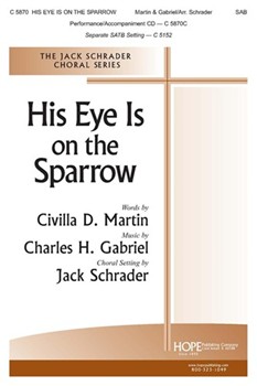 His Eye Is On the Sparrow by Gabriel Charles H - Schrader Jack - for SAB