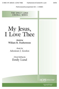 My Jesus I Love Thee by Gordon Adoniram J - Lund Emily - for SATB