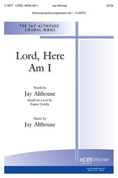 Lord Here Am I by Althouse Jay Jay Althouse for SATB