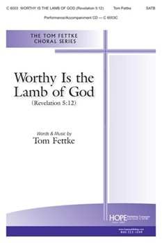 Worthy Is the Lamb of God by Fettke Tom Thomas Fettke for SATB and Piano