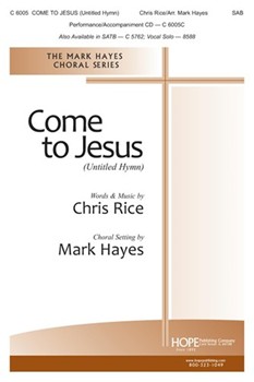 Come to Jesus (Untitled Hymn) by Rice Chris - Hayes Mark - for SAB and Piano