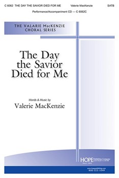 Day the Savior Died for Me by MacKenzie Valerie for SATB and Piano