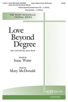 Love Beyond Degree - Alas And Did My Savior Bleed by McDonald Mary Isaac Watts for SATB and Piano
