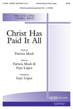 Christ Has Paid It All by Mock and Lopez - Lopez Faye - Patricia Mock for SATB and Piano