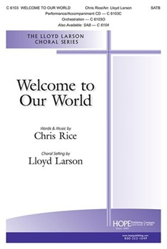 Welcome to Our World by Rice Chris - Larson Lloyd - for SATB and Piano