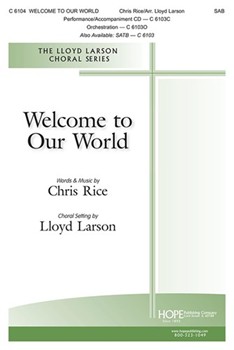 Welcome to Our World by Rice Chris - Larson Lloyd - for SAB and Piano