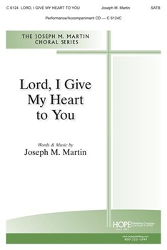 Lord I Give My Heart to You by Martin Joseph M for SATB and Piano