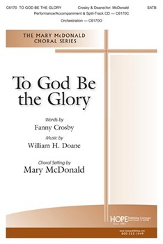 To God Be the Glory by Doane William - McDonald Mary - Fanny Crosfor SATB and Piano