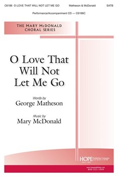 O Love That Will Not Let Me Go by McDonald Mary George Matheson for SATB and Piano