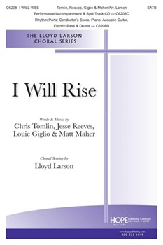 I Will Rise by Tomlin Reeves Maher and Giglio - Larson Lloyd - for SATB and Piano