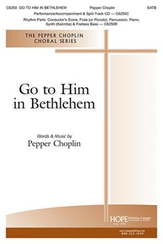 Go To Him In Bethlehem by Choplin Pepper for SATB and Piano
