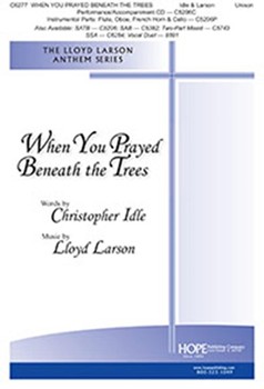 When You Prayed Beneath the Trees by Larson Lloyd Christpher Idle for Unison and Piano