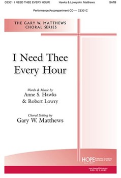 I Need Thee Every Hour by Hawks and Lowry - Matthews Gary W - for SATB