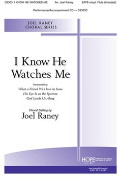 I Know He Watches Me by - Raney Joel - for SATB