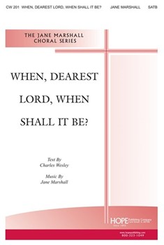 WHEN DEAREST LORD WHEN SHALL IT BE? SATB by Marshall Jane Charles Wesley for SATB