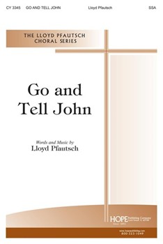 Go And Tell John by Pfautsch Lloyd for SSA a cappella
