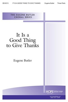 IT IS A GOOD THING TO GIVE THANKS Three-Part by Butler Eugene for SAB or Thr