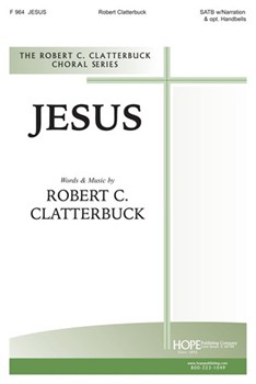 JESUS SATB by Clatterbuck Robert C Robert Clatterbuck for SATB
