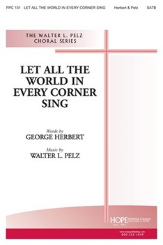 Let All The World In Every Corner Sing by Pelz for SATB