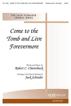 Come To The Tomb & Live Forevermore by Clatterbuck Robert - Schrader Jack - for SATB